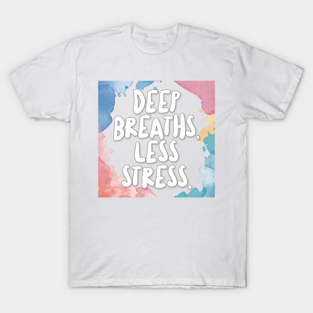 Deep Breaths, Less Stress. T-Shirt by DankFutura